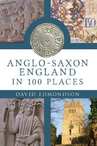 Cover of Anglo-Saxon England: In 100 Places