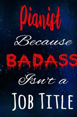 Book cover for Pianist Because Badass Isn't a Job Title