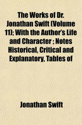 Cover of The Works of Dr. Jonathan Swift (Volume 11); With the Author's Life and Character; Notes Historical, Critical and Explanatory, Tables of