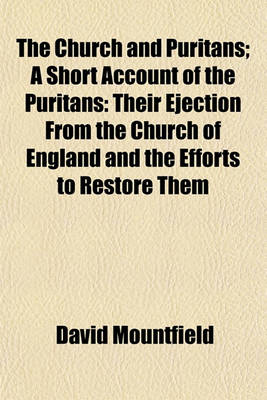 Book cover for The Church and Puritans; A Short Account of the Puritans Their Ejection from the Church of England and the Efforts to Restore Them