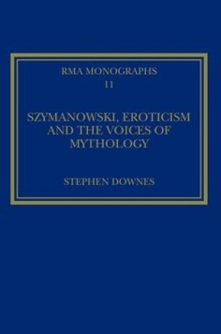 Cover of Szymanowski, Eroticism and the Voices of Mythology