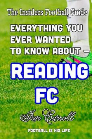 Cover of Everything You Ever Wanted to Know About - Reading FC