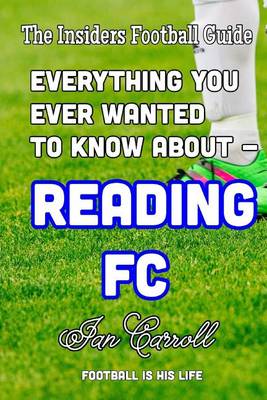 Book cover for Everything You Ever Wanted to Know About - Reading FC