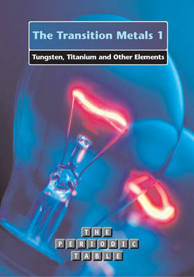 Cover of The Periodic Table: The Transition Metals 1: Tungsten, Titanium and other Elements