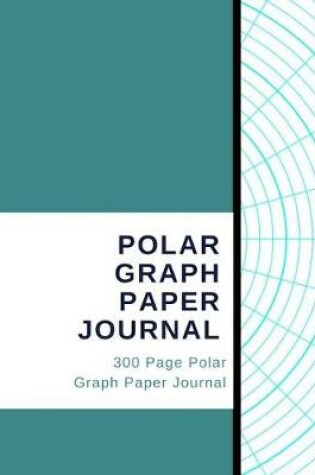 Cover of Polar Graph Paper Journal - 300 Page Polar Graph Paper Journal