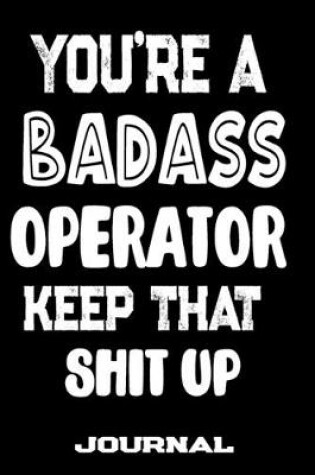 Cover of You're A Badass Operator Keep That Shit Up