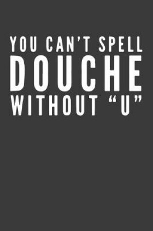 Cover of You Can't Spell Douche Without "U"