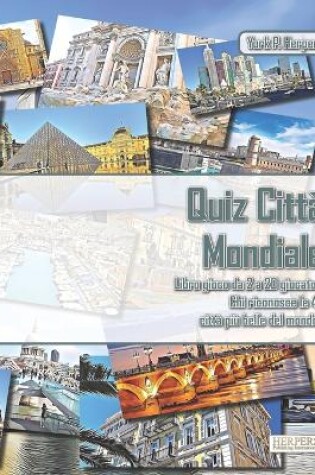 Cover of Quiz Città Mondiale Libro gioco da 2 a 20 giocatori Chi riconosce le 40 città più belle del mondo?
