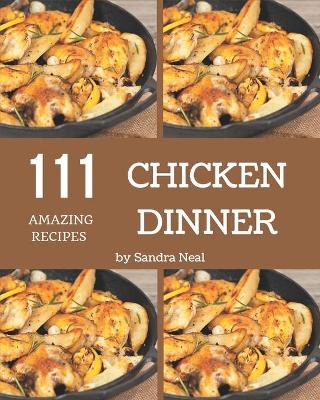 Book cover for 111 Amazing Chicken Dinner Recipes