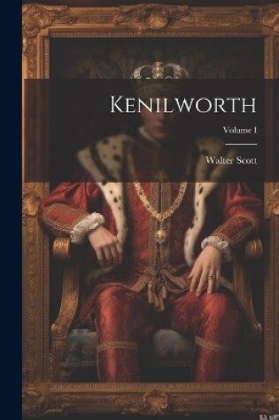 Cover of Kenilworth; Volume I