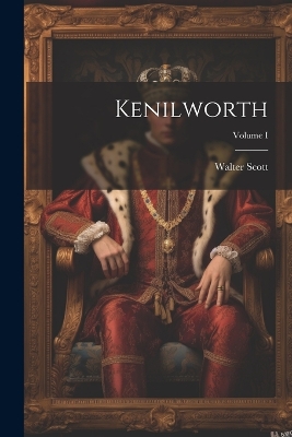 Book cover for Kenilworth; Volume I