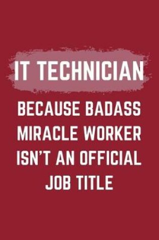 Cover of IT Technician Because Badass Miracle Worker Isn't An Official Job Title