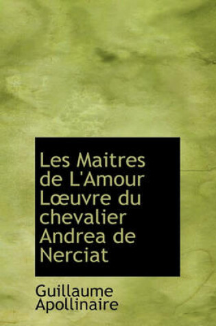 Cover of Les Maitres de L'Amour L Uvre Du Chevalier Andrea de Nerciat