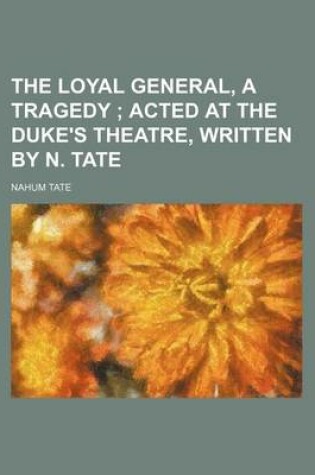 Cover of The Loyal General, a Tragedy