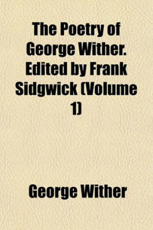 Cover of The Poetry of George Wither. Edited by Frank Sidgwick (Volume 1)