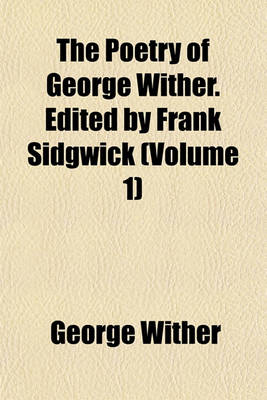 Book cover for The Poetry of George Wither. Edited by Frank Sidgwick (Volume 1)