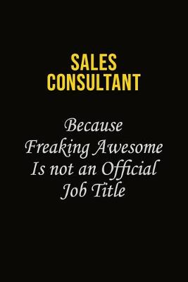 Book cover for Sales Consultant Because Freaking Awesome Is Not An Official Job Title
