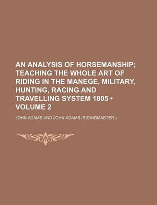 Book cover for An Analysis of Horsemanship (Volume 2); Teaching the Whole Art of Riding in the Manege, Military, Hunting, Racing and Travelling System 1805