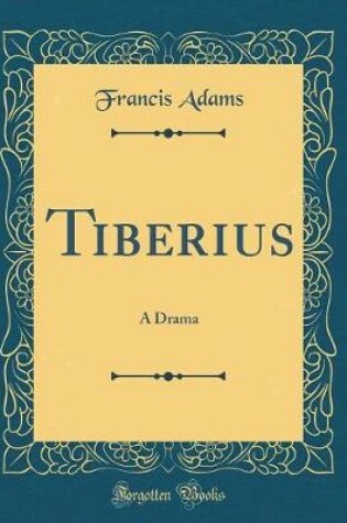 Cover of Tiberius: A Drama (Classic Reprint)