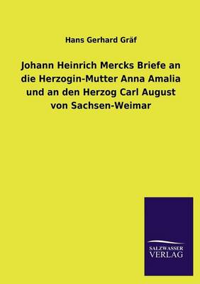 Book cover for Johann Heinrich Mercks Briefe an Die Herzogin-Mutter Anna Amalia Und an Den Herzog Carl August Von Sachsen-Weimar