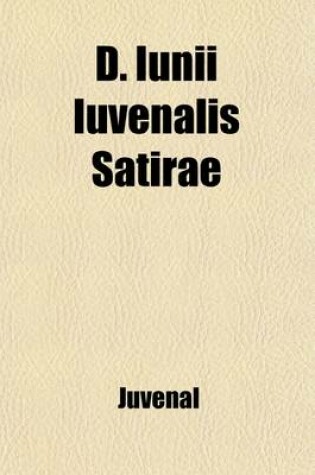Cover of D. Iunii Iuvenalis Satirae Volume 2