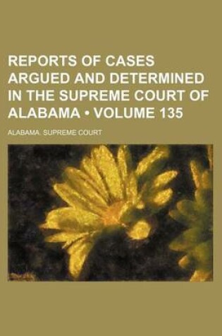 Cover of Reports of Cases Argued and Determined in the Supreme Court of Alabama (Volume 135)