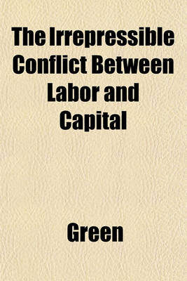 Book cover for The Irrepressible Conflict Between Labor and Capital