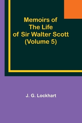 Book cover for Memoirs of the Life of Sir Walter Scott (Volume 5)