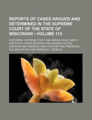 Book cover for Reports of Cases Argued and Determined in the Supreme Court of the State of Wisconsin (Volume 115)