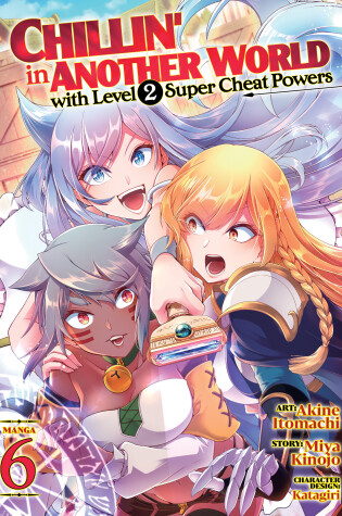 Cover of Chillin' in Another World with Level 2 Super Cheat Powers (Manga) Vol. 6