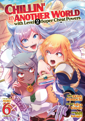 Cover of Chillin' in Another World with Level 2 Super Cheat Powers (Manga) Vol. 6