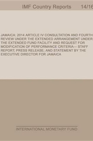 Cover of Jamaica: 2014 Article IV Consultation and Fourth Review Under the Extended Fund Facility and Request for Modification of Performance Criteria-Staff Report; Press Release; And Statement by the Executive Director for Jamaica