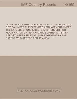 Book cover for Jamaica: 2014 Article IV Consultation and Fourth Review Under the Extended Fund Facility and Request for Modification of Performance Criteria-Staff Report; Press Release; And Statement by the Executive Director for Jamaica