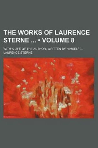 Cover of The Works of Laurence Sterne (Volume 8); With a Life of the Author, Written by Himself