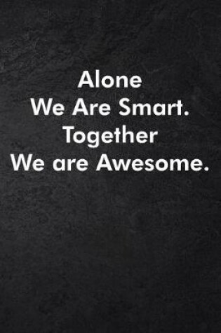 Cover of Alone We Are Smart. Together We are Awesome.