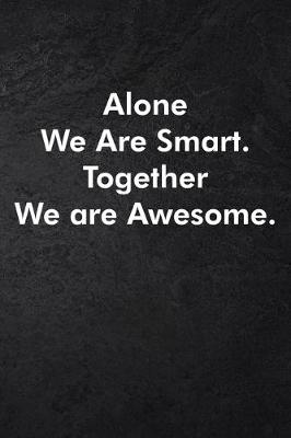 Book cover for Alone We Are Smart. Together We are Awesome.