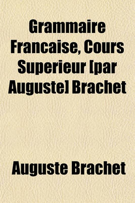 Book cover for Grammaire Francaise, Cours Superieur [Par Auguste] Brachet