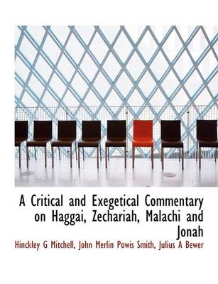 Book cover for A Critical and Exegetical Commentary on Haggai, Zechariah, Malachi and Jonah