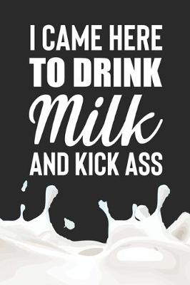 Book cover for I Came Here to Drink Milk and Kick Ass