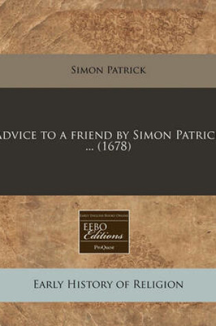 Cover of Advice to a Friend by Simon Patrick ... (1678)