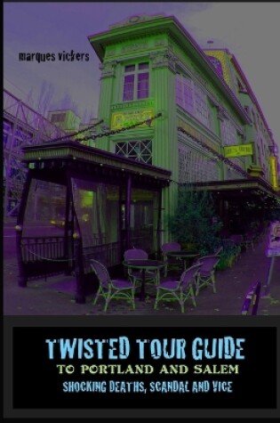 Cover of Twisted Tour Guide to Portland and Salem