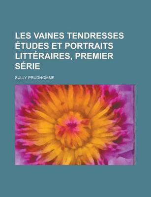 Book cover for Les Vaines Tendresses Etudes Et Portraits Litteraires, Premier Serie