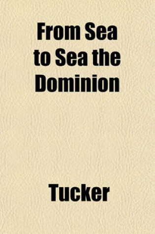 Cover of From Sea to Sea the Dominion