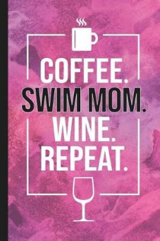 Cover of Coffee. Swim Mom. Wine. Repeat.