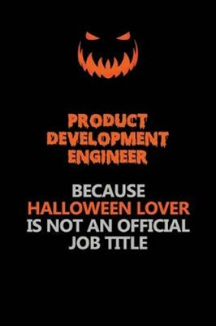 Cover of Product Development Engineer Because Halloween Lover Is Not An Official Job Title
