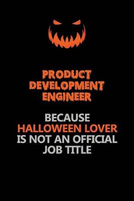 Book cover for Product Development Engineer Because Halloween Lover Is Not An Official Job Title