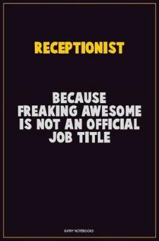 Cover of Receptionist, Because Freaking Awesome Is Not An Official Job Title