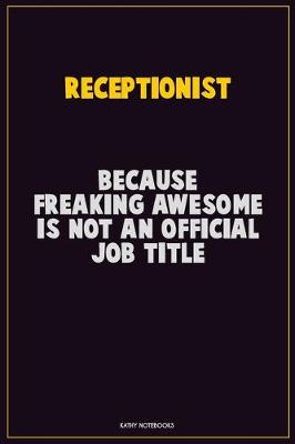 Book cover for Receptionist, Because Freaking Awesome Is Not An Official Job Title