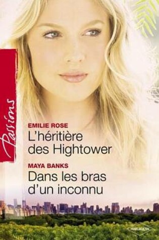 Cover of L'Heritiere Des Hightower - Dans Les Bras D'Un Inconnu (Harlequin Passions)