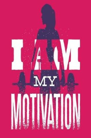 Cover of I Am My Motivation